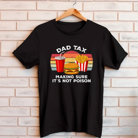 Black Dad Tax T-Shirt with burger, fries, and soda graphic and text "Dad Tax Making Sure It's Not Poison"
