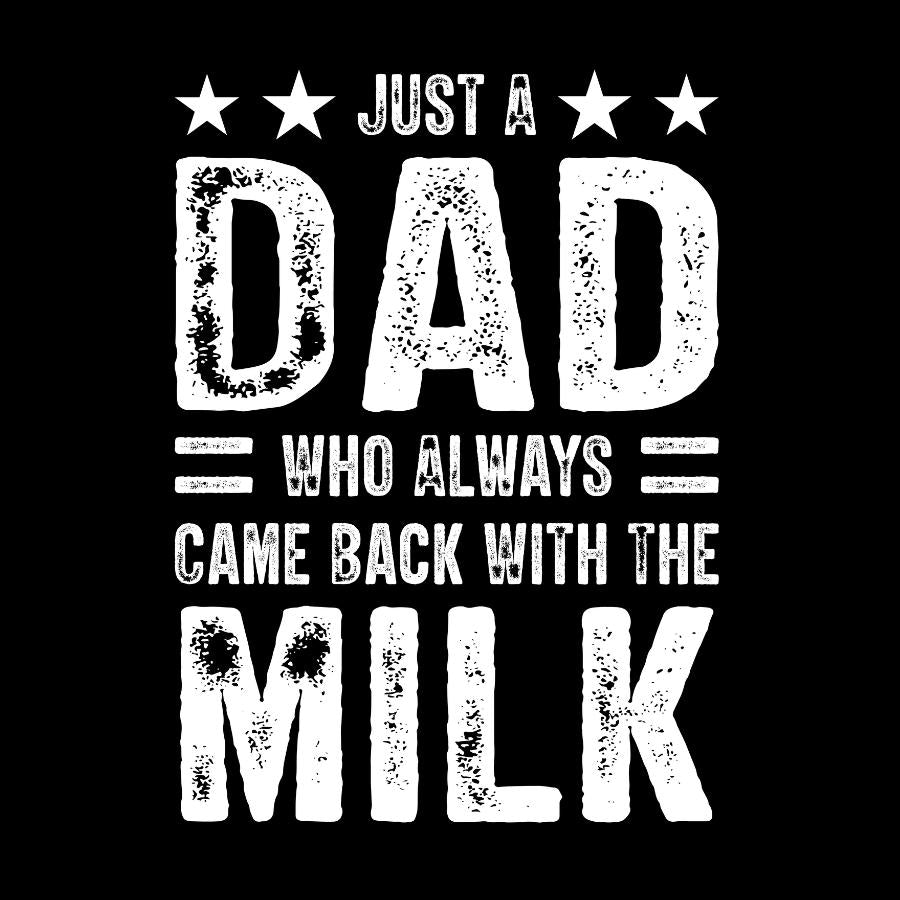 Just a Dad Who Always Came Back With Milk Design in White