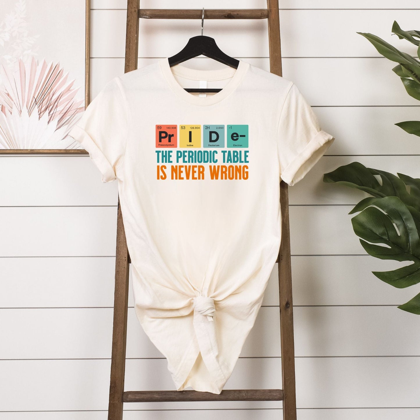 The Periodic Table Is Never Wrong T-Shirt hanging in natural