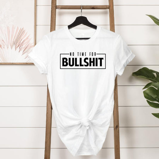 No Time For Bullshit T-shirt Hanging in White 