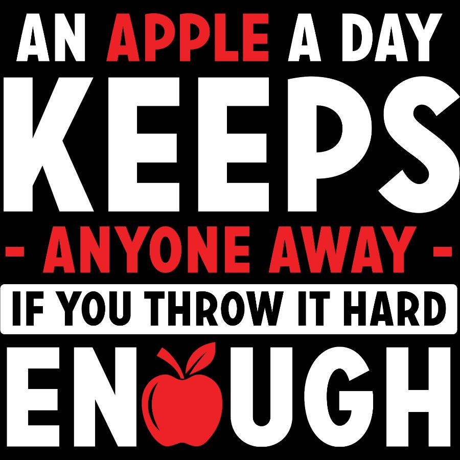 An Apple a Day Keeps Anyone Away if You Throw it Hard Enough T-Shirt Design 