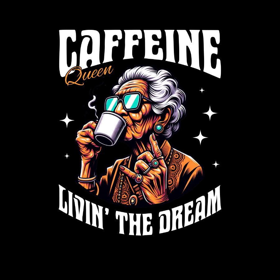 Caffeine Queen Livin' the Dream T-shirt Design  