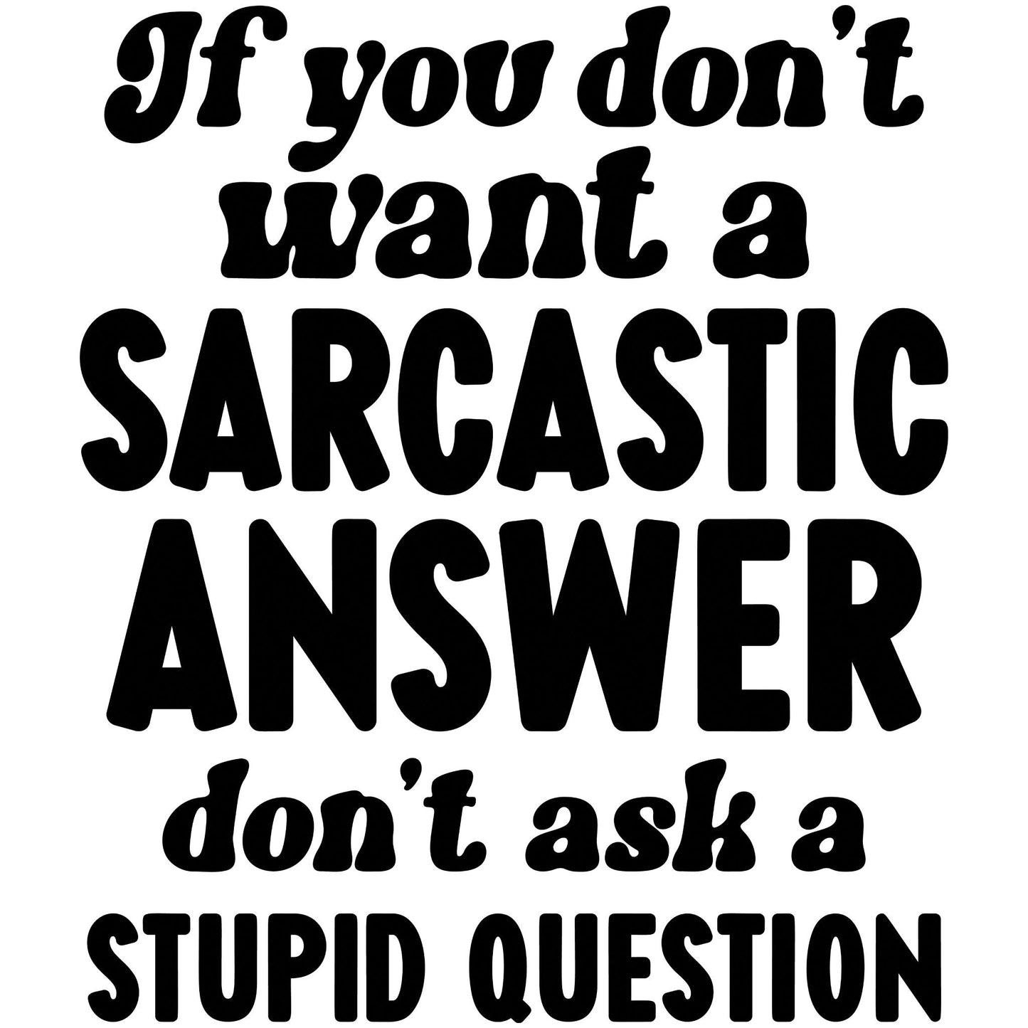 If You Don't Want a Sarcastic Answer T-Shirt Design 