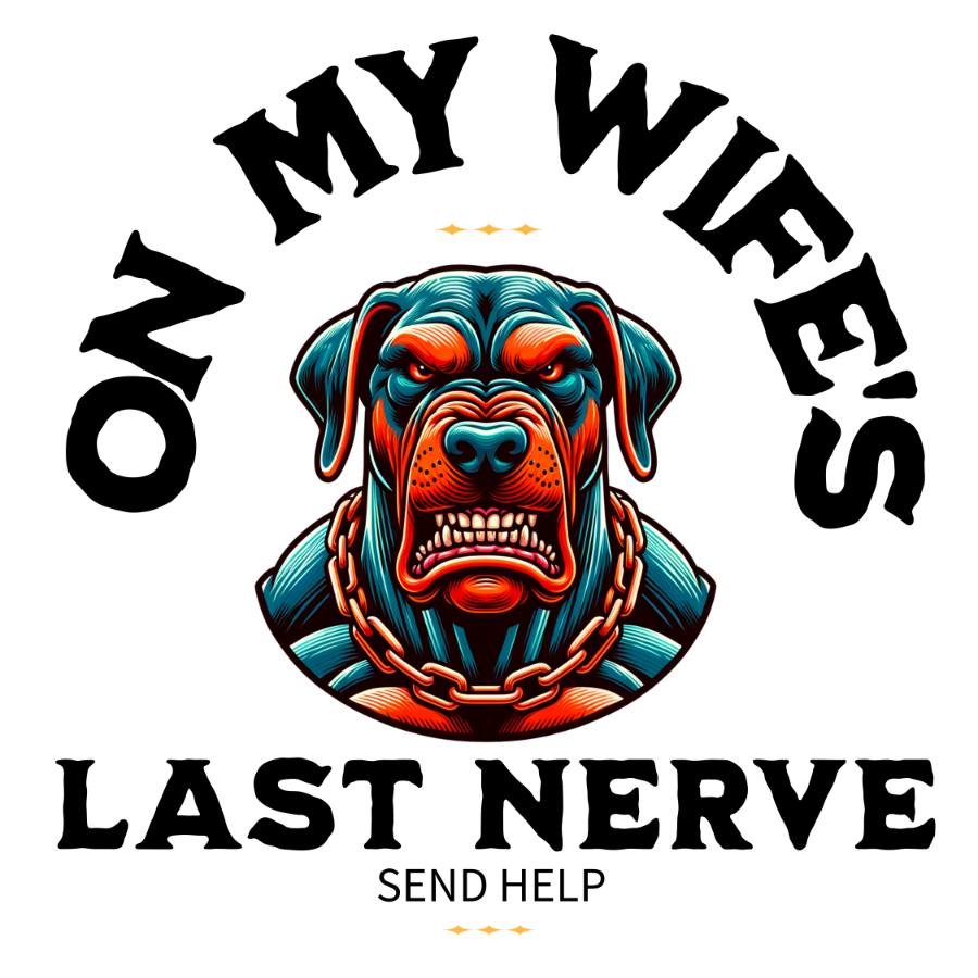 Design - On My Wife's Last Nerve- black text 