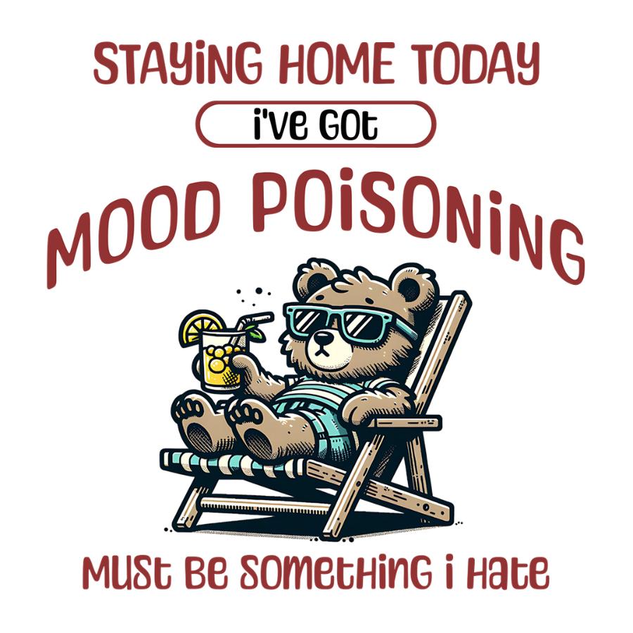 Staying Home Today I've Got Mood Poisoning - Design 