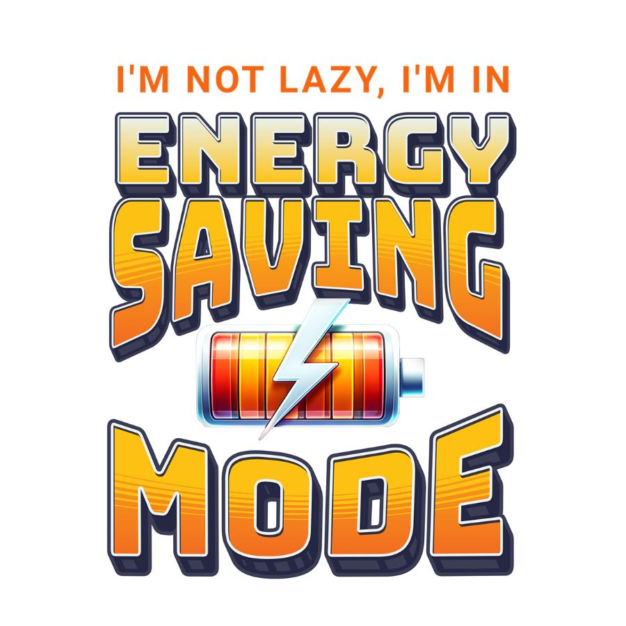 Design I'm not lazy i'm in energy saving mode 