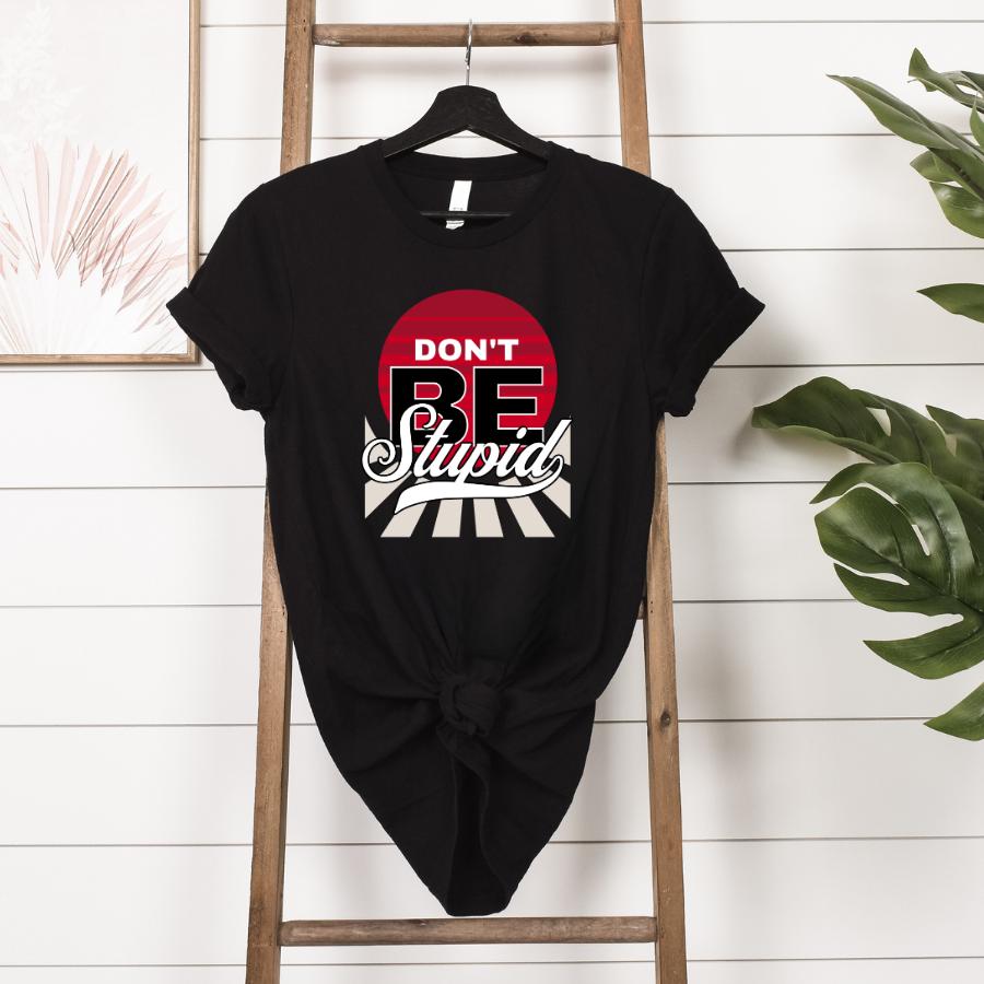 Don't be Stupid T-shirt Hanging in Black 