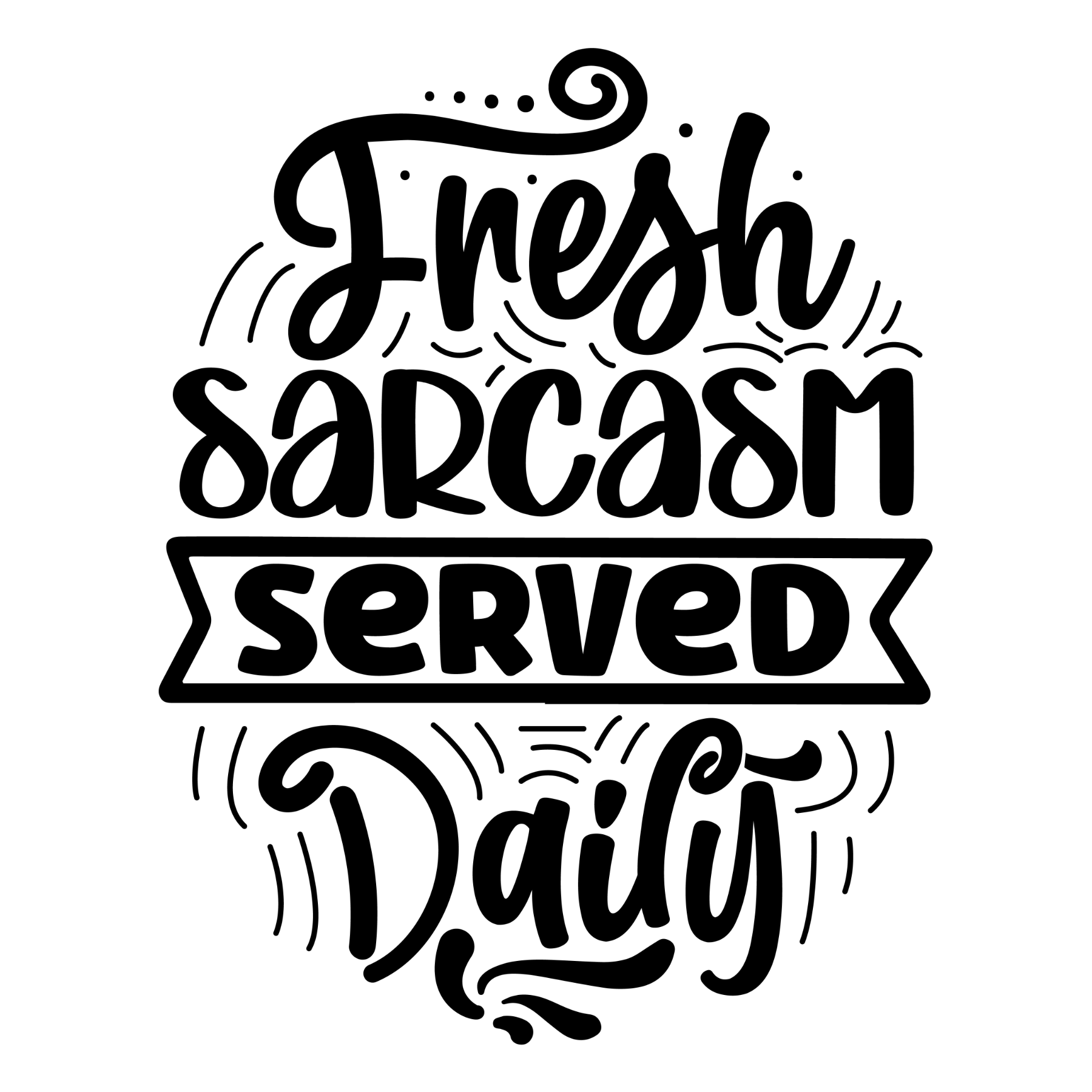 Fresh Sarcasm Served Daily T-Shirt Design 