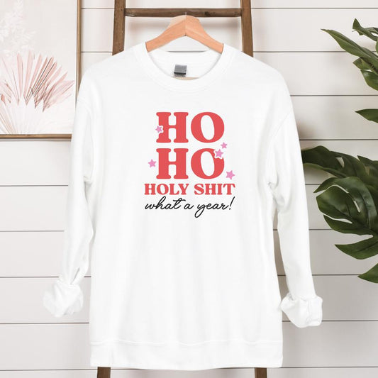 Ho Ho Holy Shit What a Year Sweatshirt Hanging in White 