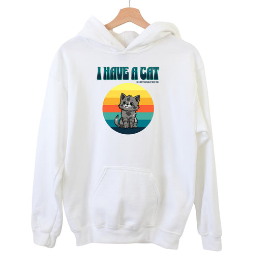 I Have a Cat So I Don't Actually Need You Hoodie