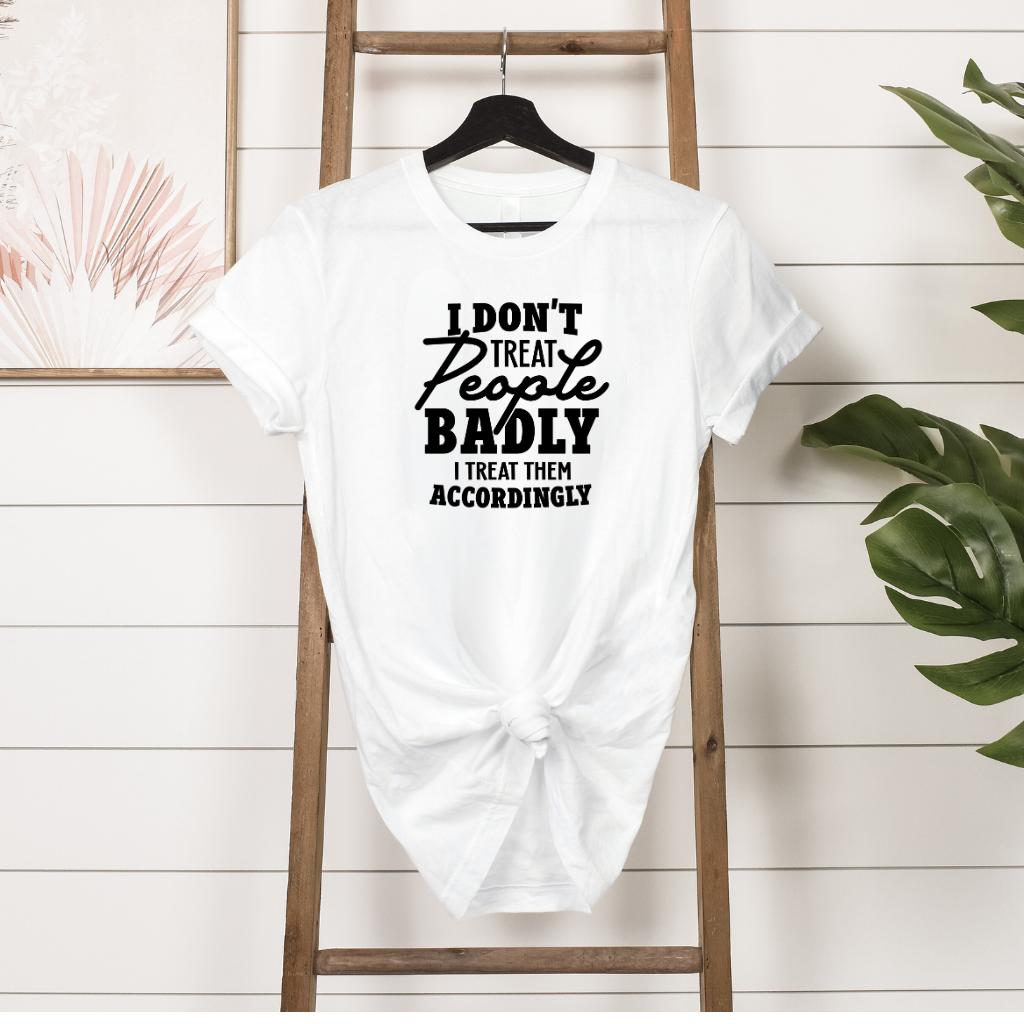 I don't treat people badly T-shirt hanging in white 