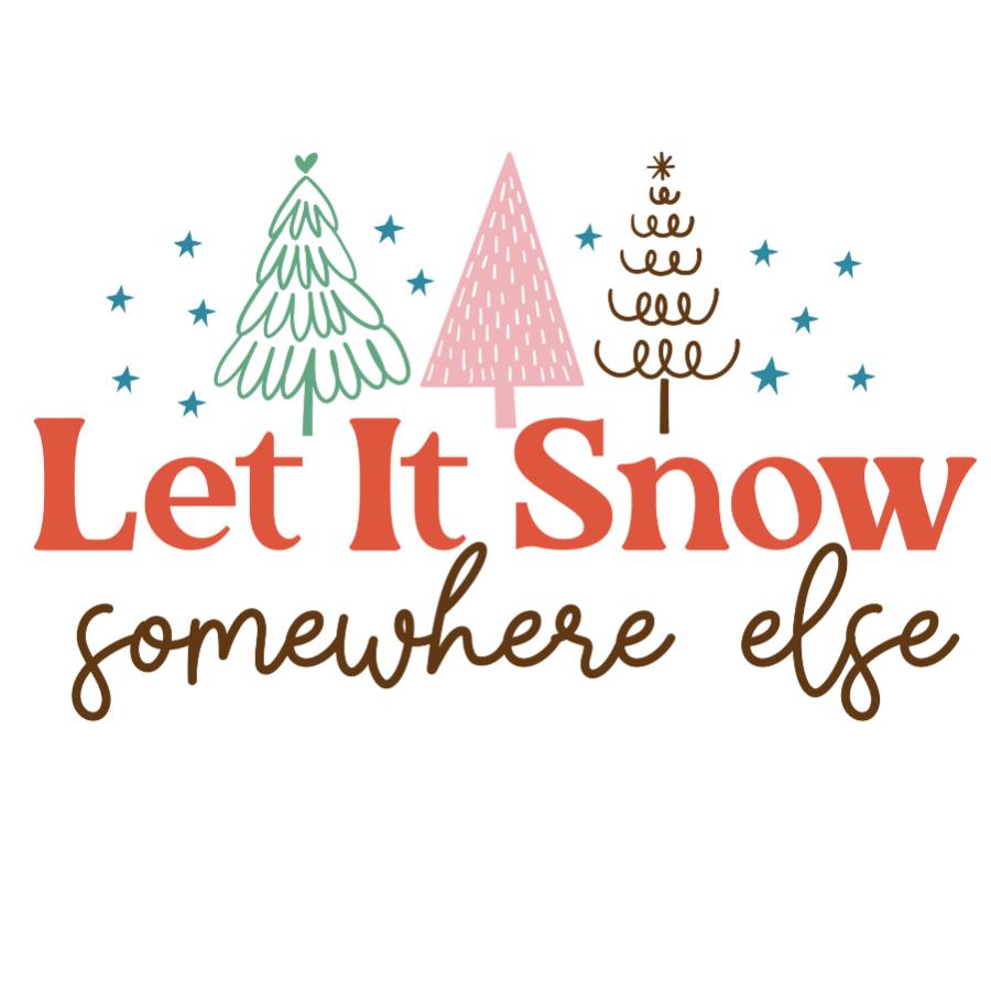 Let it Snow Somewhere Else Design