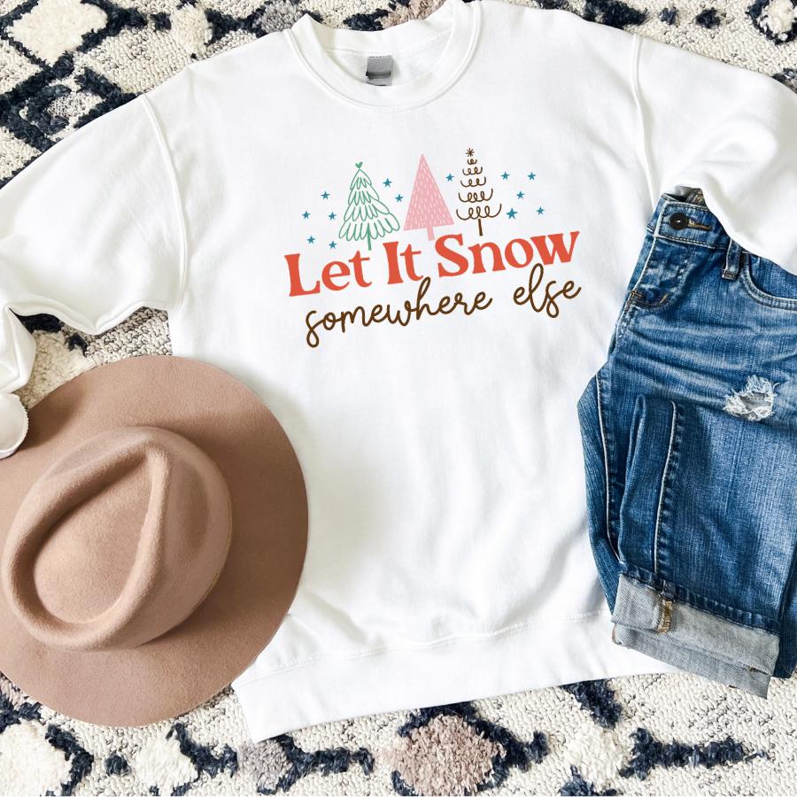 Let it Snow Somewhere Else Sweatshirt Flat Lay in White 
