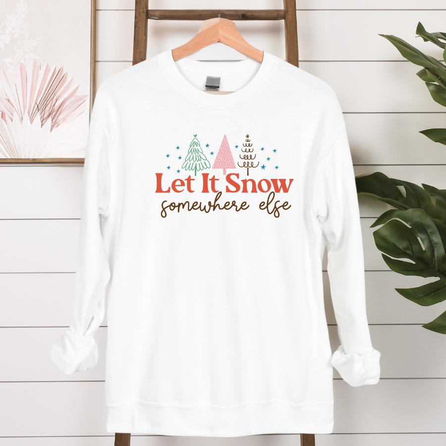 Let it Snow Somewhere Else Sweatshirt Hanging in White 
