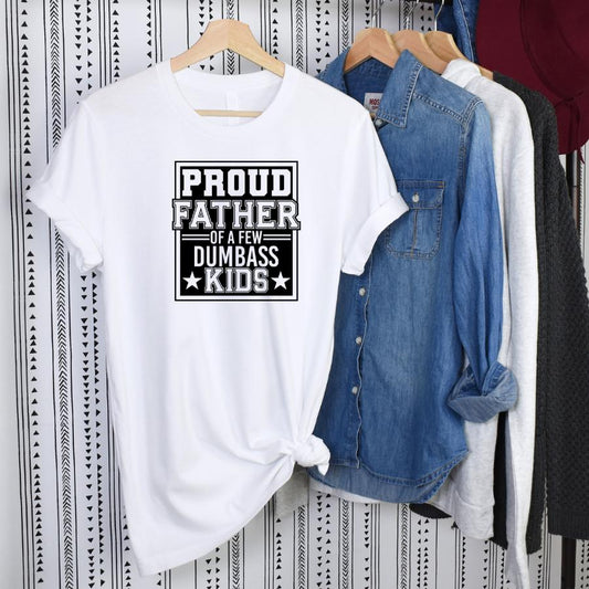 Proud Father of a Few Dumbass Kids T-Shirt Hanging in White 
