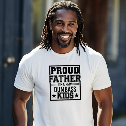 Proud Father of a Few Dumbass Kids T-Shirt in White 