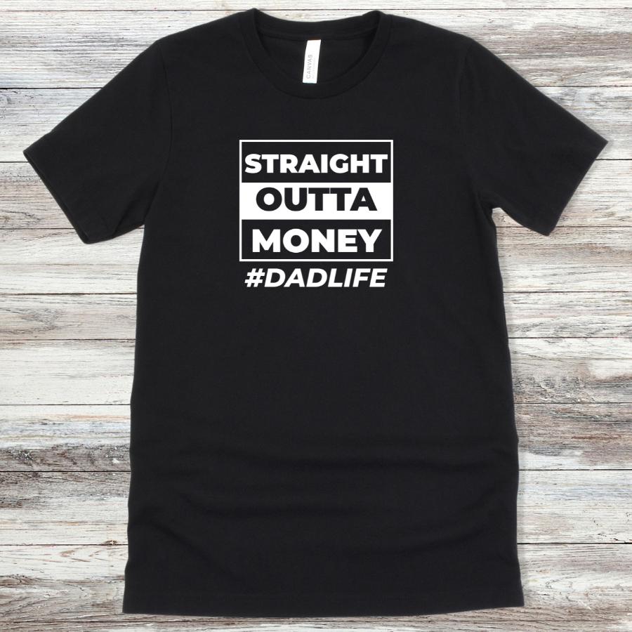 Straight Out of Money #DadLife T-Shirt Flat Lay in Black 