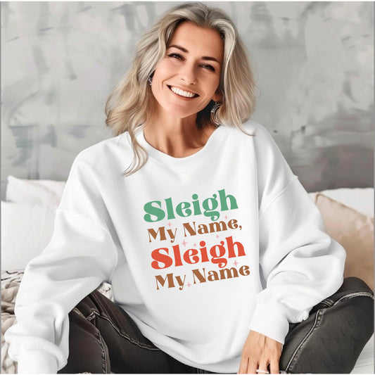Sleigh My Name Sweatshirt