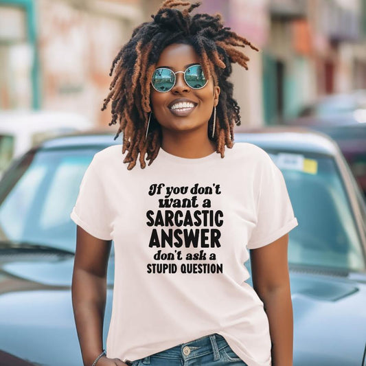 If You Don't Want a Sarcastic Answer T-Shirt