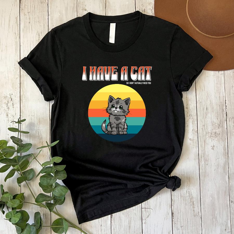 T-shirt - I have a cat-- so i don't really need you - flat lay in black 