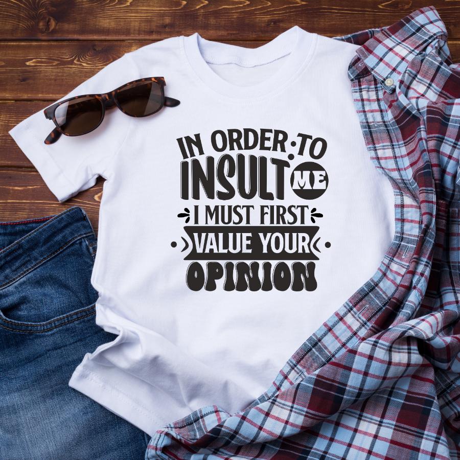 T-shirt_-_In_order_to_insult_me_I_must_first_value_your_opinion_-_Black_text flat lay in white