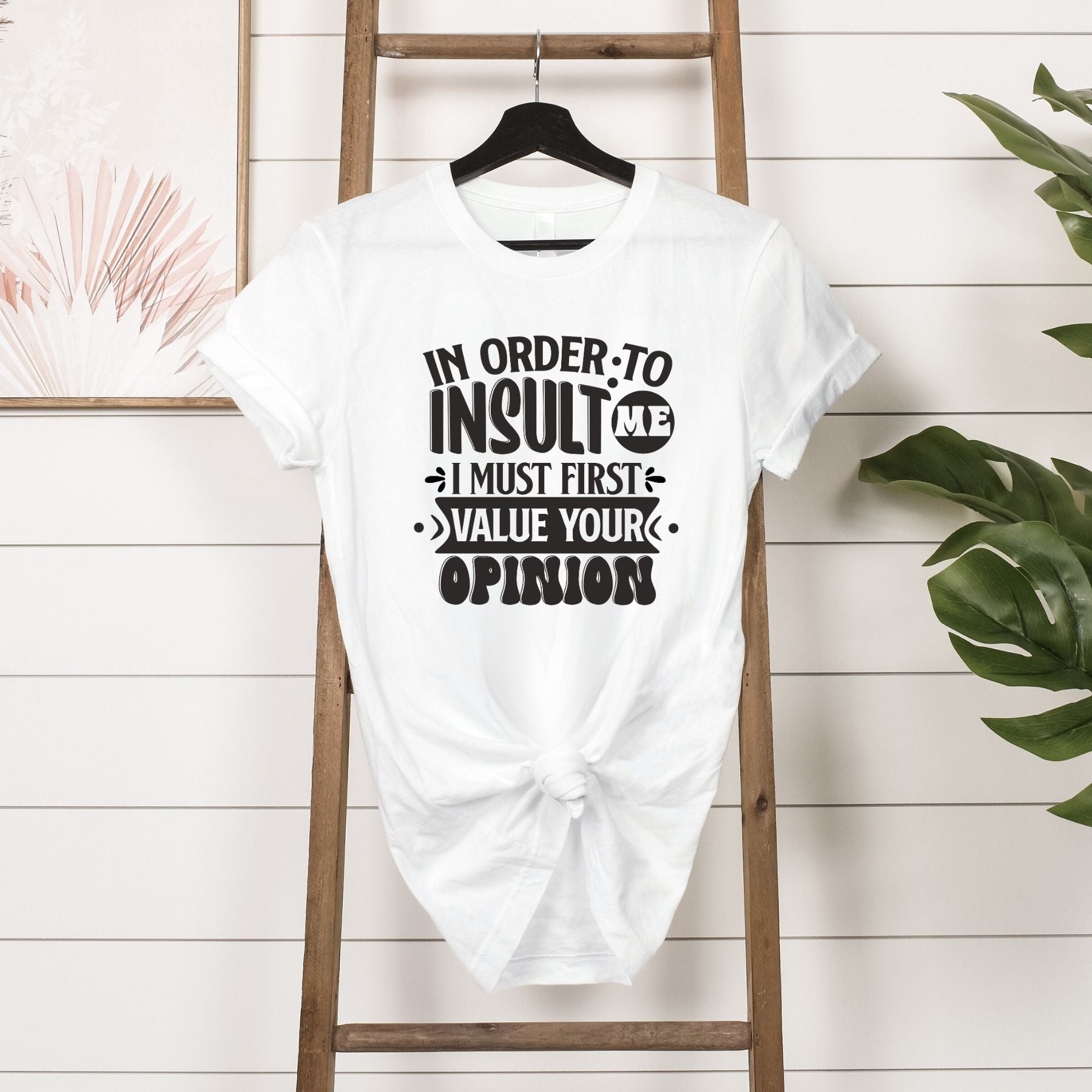 T-shirt - In order to insult me I must first value your opinion - Hanging in white 