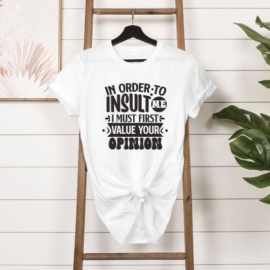 T-shirt - In order to insult me I must first value your opinion - Hanging in white 