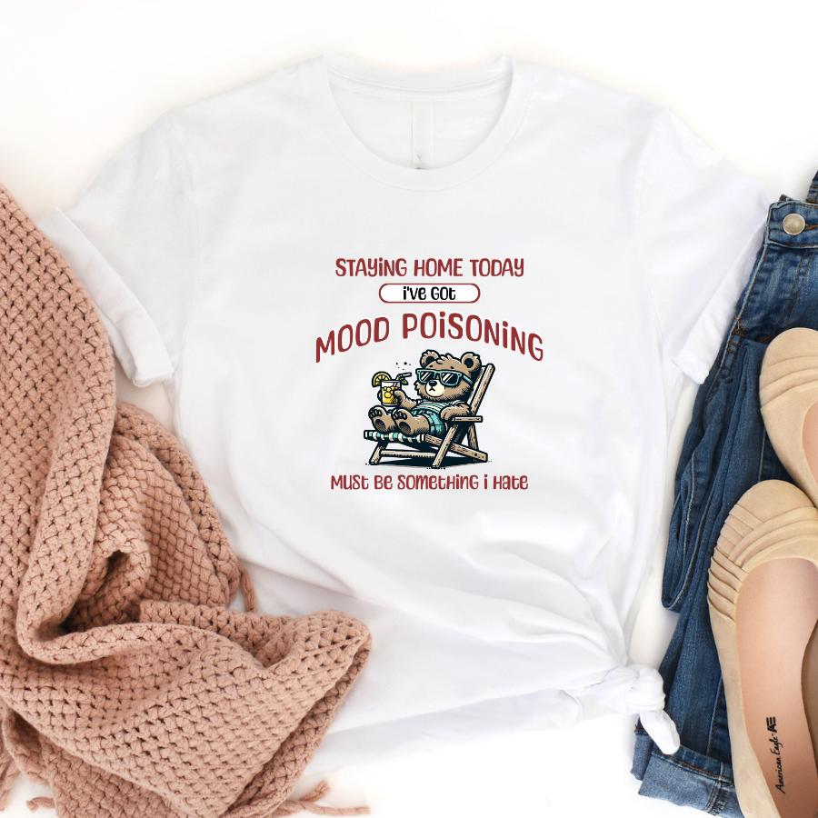 T-shirt - Staying Home Today I've Got Mood Poisoning - Flat Lay in White 