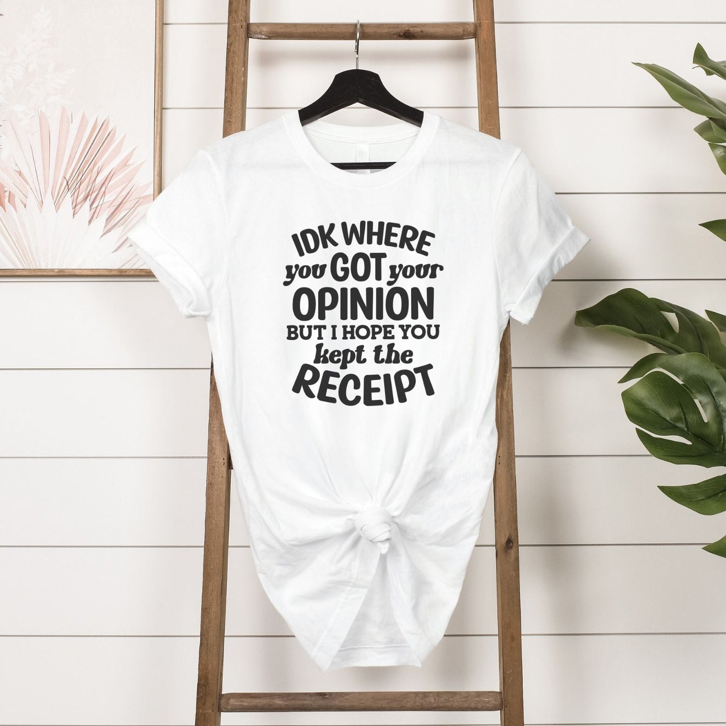 IDK Where You Got Your Opinion Tee Hanging in White 