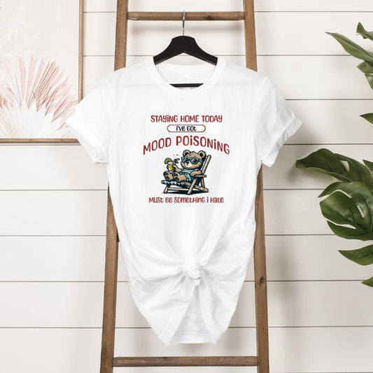 Staying Home Today I've Got Mood Poisoning - Hanging in White 