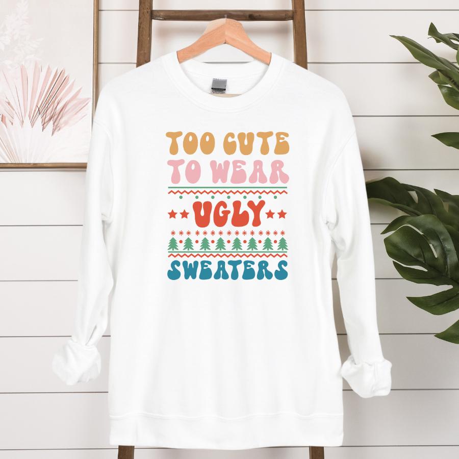 Too Cute to Wear Ugly Sweaters Sweatshirt Hanging in White 